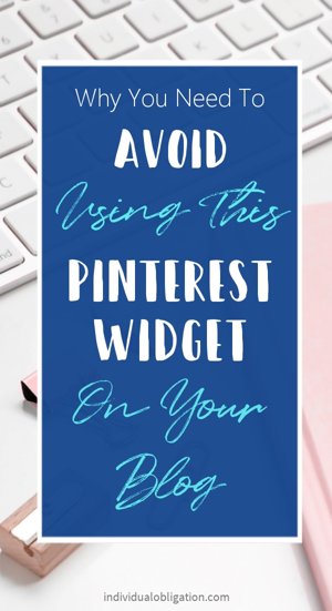 Why you need to avoid using this Pinterest Widget on your blog