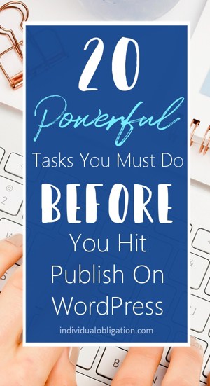 20 Powerful Tasks You Must Do Before You Hit Publish On WordPress