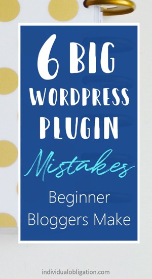 6 Big WordPress Plugin Mistakes Beginner Bloggers Make