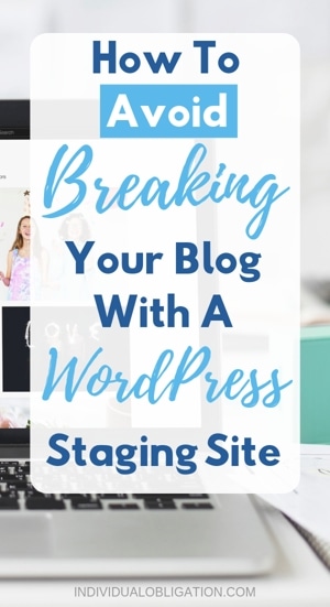 How To Avoid Breaking Your Blog With A WordPress Staging Site