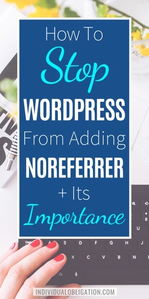 How To Stop WordPress From Adding Noreferrer And Its Importance