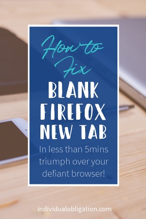 How to fix blank firefox new tabs - in less than 5mins triumph over your defiant browser!