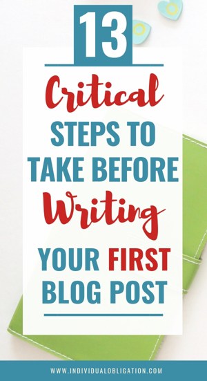 13 Critical Steps To Take Before Writing Your First Blog Post