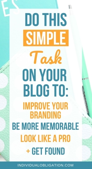 Do this simple task on your blog to: Improve your branding, be more memorable, look like a pro and get found
