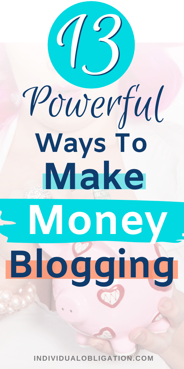 13 Powerful Ways To Make Money Blogging In 2022